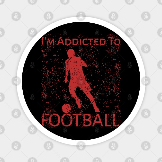I"m Addicted To Football Magnet by radeckari25